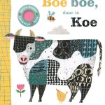 Boekgegevens Boe boe, daar is Koe Tekst: Camilla Reid Illustraties: Clare Youngs Uitgeverij: Gottmer Vanaf ca. 1 jaar Bestel dit boek